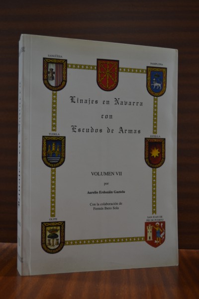 LINAJES EN NAVARRA CON ESCUDOS DE ARMAS. Volumen VII. Letras de la "M" (Martiz) a la "O" (Ondarra)